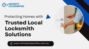 Protecting Homes with Trusted Local Locksmith Solutions